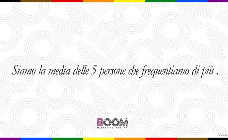 Siamo la media delle 5 persone che frequentiamo di più