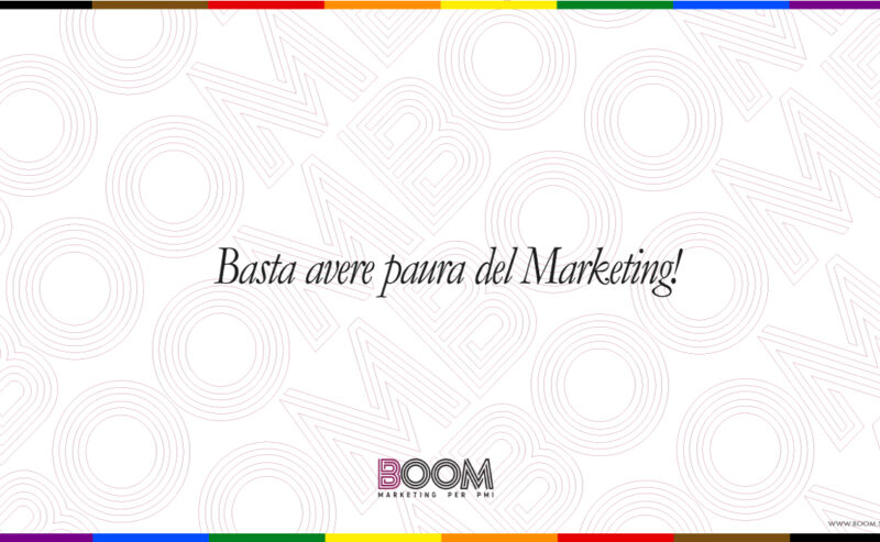 Basta avere paura del Marketing!