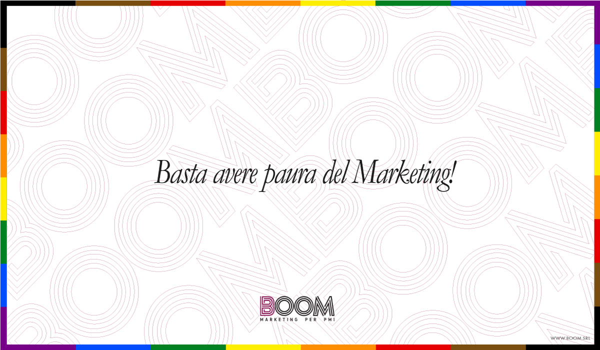 Basta avere paura del Marketing!