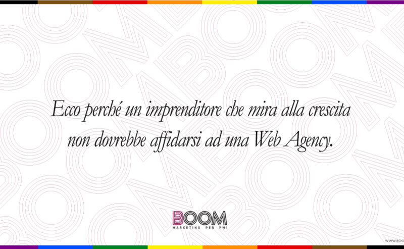 Ecco perché un imprenditore non dovrebbe affidarsi ad una Web Agency