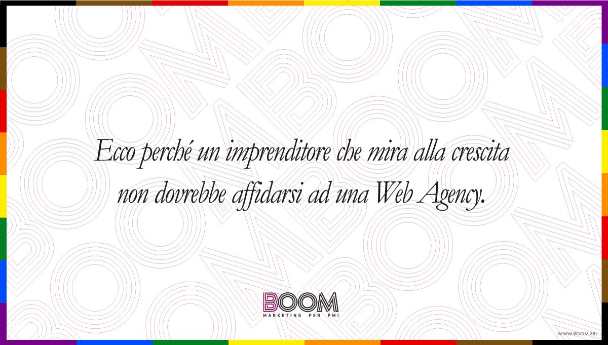 Ecco perché un imprenditore non dovrebbe affidarsi ad una Web Agency