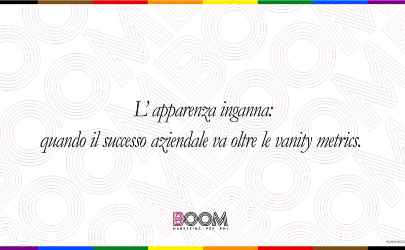 L’apparenza inganna: oltre le vanity metrics