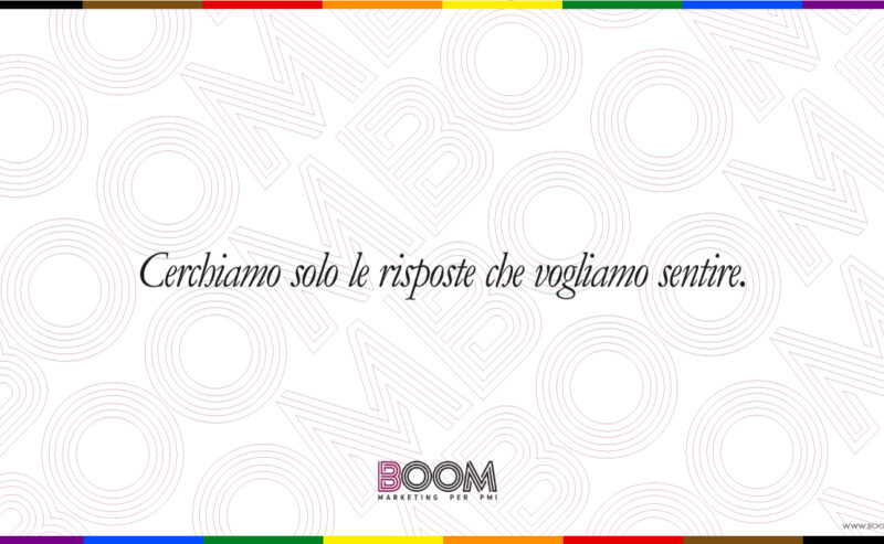 Cerchiamo solo le risposte che vogliamo sentire
